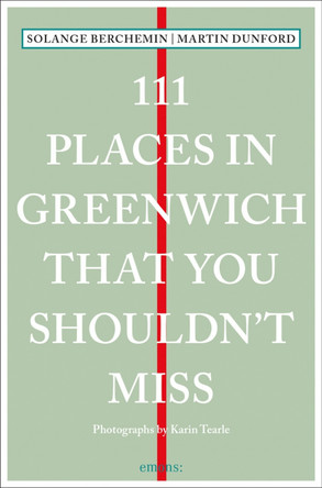 111 Places in Greenwich That You Shouldn't Miss Martin Dunford 9783740811075