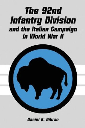 The 92nd Infantry Division and the Italian Campaign in World War II by Daniel K. Gibran 9780786410095