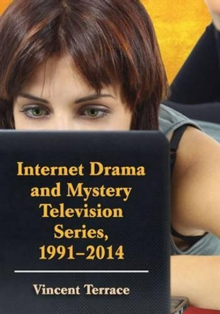Internet Drama and Mystery Television Series, 1996-2014 by Vincent Terrace 9780786495818