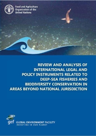 Review and analysis of international legal and policy instruments related to deep-sea fisheries and biodiversity conservation in areas beyond national jurisdiction by Food and Agriculture Organization of the United Nations 9789251097007