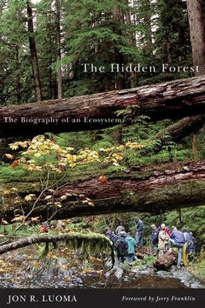 The Hidden Forest: The Biography of an Ecosystem by Jon R. Luoma 9780870710940