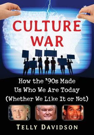 Culture War: How the '90s Made Us Who We Are Today (Whether We Like It or Not) by Telly Davidson 9781476666198