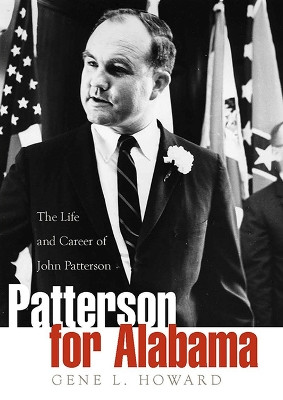 Patterson for Alabama: The Life and Career of John Patterson by Gene L. Howard 9780817357702