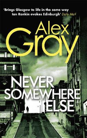 Never Somewhere Else: Book 1 in the million-copy bestselling detective series by Alex Gray