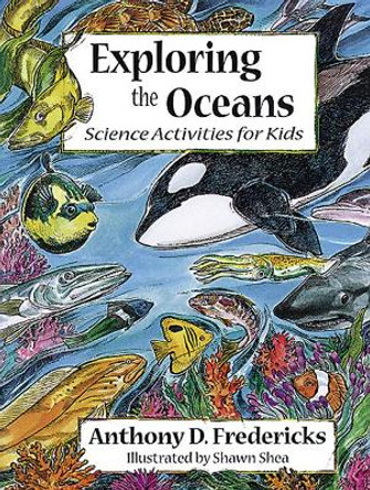 Exploring the Oceans: Science Activities for Kids by Anthony Fredericks 9781555913793