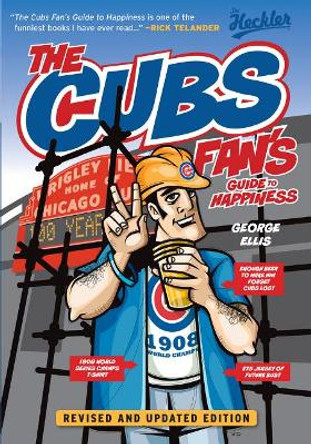 The Cubs Fan's Guide to Happiness by George Ellis 9781600789403