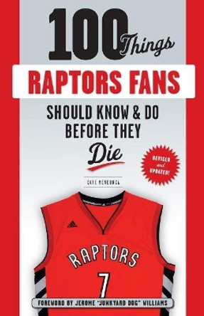 100 Things Raptors Fans Should Know & Do Before They Die by Dave Mendonca 9781629377896