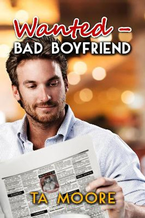 Wanted: Bad Boyfriend by TA Moore 9781641080101