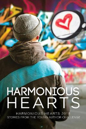 Harmonious Hearts 2018 - Stories from the Young Author Challenge: Stories from the Young Author Challenge by Anne Regan 9781641081443