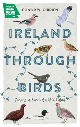 Ireland Through Birds: Journeys in Search of a Wild Nation by Conor O'Brien 9781785373053
