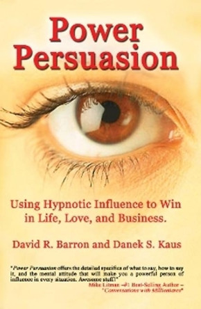 Power Persuasion: Using Hypnotic Influence in Life, Love and Business by Danek S. Kaus 9781931741521