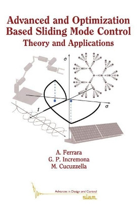 Advanced and Optimization Based Sliding Mode Control: Theory and Applications by Antonella Ferrara 9781611975833