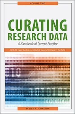 Curating Research Data, Volume Two: A Handbook of Current Practice by Lisa R. Johnston 9780838988626