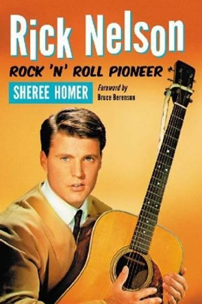 Rick Nelson, Rock 'n' Roll Pioneer by Sheree Homer 9780786460601