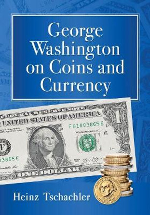 George Washington on Coins and Currency by Heinz Tschachler 9781476681108