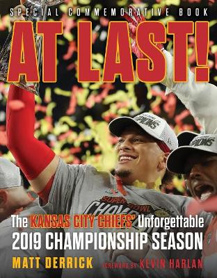 At Last!: The Kansas City Chiefsa Unforgettable 2019 Championship Season by Matt Derrick 9781629377100