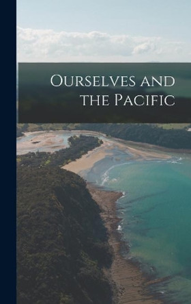 Ourselves and the Pacific by Anonymous 9781013877759