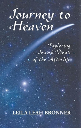 Journey to Heaven: Exploring Jewish Views of the Afterlife by Leila Leah Bronner 9789655240474