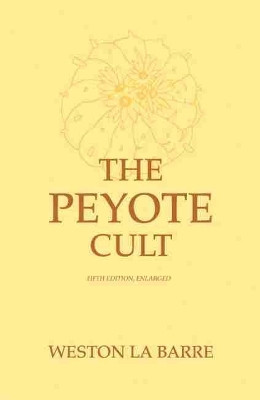 The Peyote Cult by Weston La Barre 9780806122144