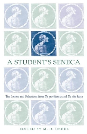 A Student's Seneca: Ten Letters and Selections from de Providentia and de Vita Beata by M D Usher 9780806137445