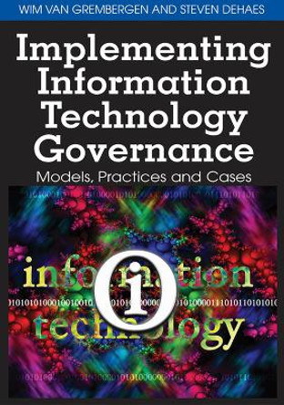 Implementing Information Technology Governance: Models, Practices and Cases by Wim Van Grembergen 9781599049243