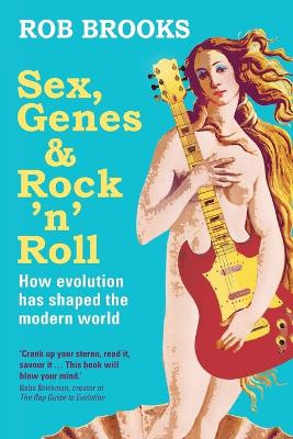 Sex, Genes and Rock 'n' Roll: How evolution has shaped the modern world by Rob Brooks 9781742231600