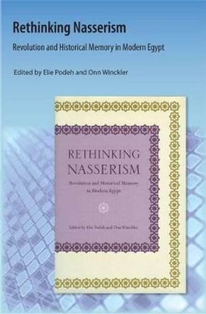 Rethinking Nasserism: Revolution and Historical Memory in Modern Egypt by Elie Podeh 9781616101305 Rethinking Nasserism: Revolution and Historical Memory in Modern Egypt by Elie Podeh 9781616101305