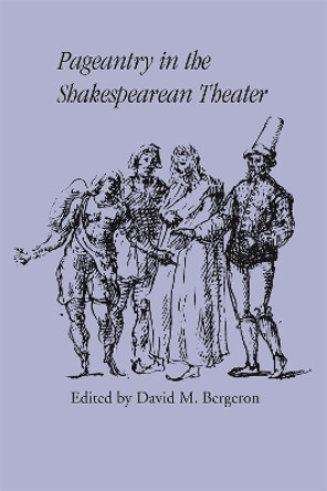 Pageantry in the Shakespearean Theater by David M. Bergeron 9780820338439