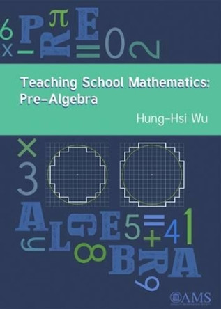 Teaching School Mathematics: Pre-Algebra by Hung-Hsi Wu 9781470427207