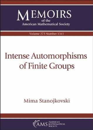 Intense Automorphisms of Finite Groups by Mima Stanojkovski 9781470450038