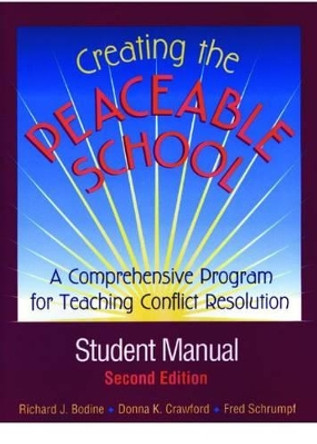 Creating the Peaceable School, Student Manual: A Comprehensive Program for Teaching Conflict Resolution by Richard J. Bodine 9780878224777