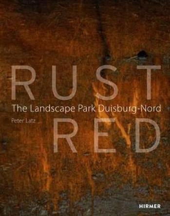 Rust Red: Landscape Park Duisburg-Nord by Peter Latz