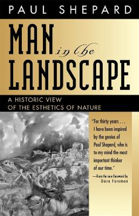 Man in the Landscape: A Historic View of the Esthetics of Nature by Paul Shepard 9780820324401