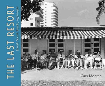 The Last Resort: Jewish South Beach, 1977aEURO&quot;1986 by Gary Monroe 9780813066523
