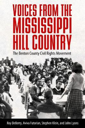 Voices from the Mississippi Hill Country: The Benton County Civil Rights Movement by Roy DeBerry 9781496828828