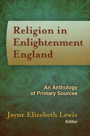 Religion in Enlightenment England: An Anthology of Primary Sources by Jayne Elizabeth Lewis 9781602583009