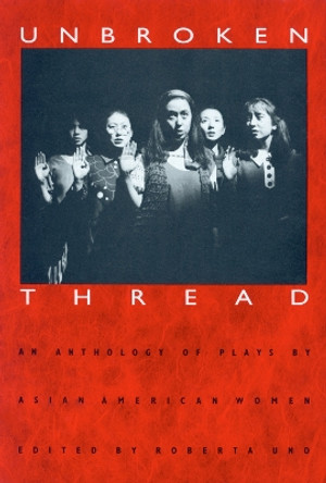 Unbroken Thread: Anthology of Plays by Asian American Women by Roberta Uno 9780870238567