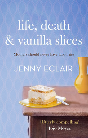 Life, Death and Vanilla Slices: A page-turning family drama from the Sunday Times bestselling author Jenny Eclair 9780751547559