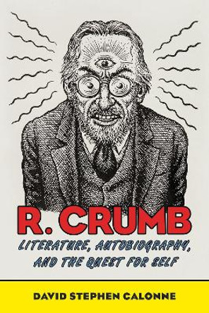 R. Crumb: Literature, Autobiography, and the Quest for Self by David Stephen Calonne 9781496831859