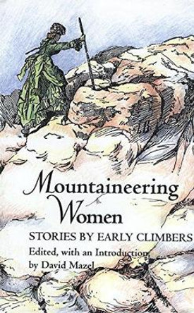 Mountaineering Women: Stories by Early Climbers by David Mazel 9780890966174