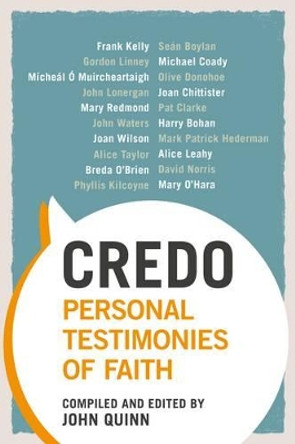 Credo: Personal Testimonies of Faith by John Quinn 9781847305596