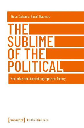 The Sublime of the Political: Narrative and Autoethnography as Theory by Dean Caivano