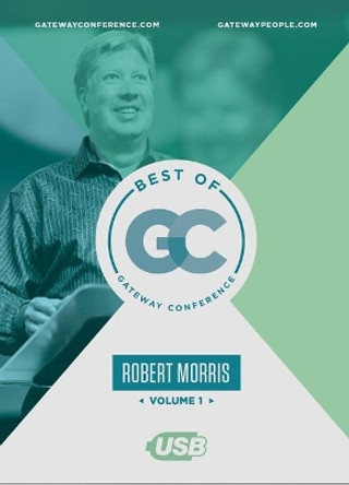 Best of Gateway Conference Volume 1: Robert Morris by Robert Morris 9781949399639