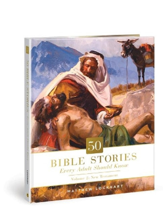 50 Bible Stories Every Adult Should Know, 2: Volume 2: New Testament by Matthew Lockhart 9780830782765