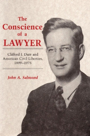 The Conscience of a Lawyer: Clifford J. Durr and American Civil Liberties, 1899–1975 by John A. Salmond 9780817360115