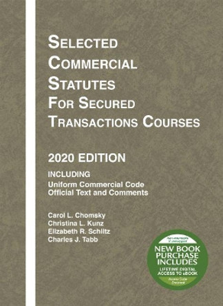 Selected Commercial Statutes for Secured Transactions Courses, 2020 Edition by Carol L. Chomsky 9781684679676