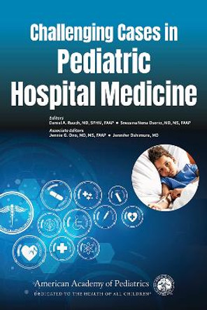 Challenging Cases in Pediatric Hospital Medicine by Daniel A. Rauch 9781610024563
