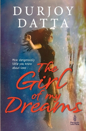 The Girl of My Dreams by Durjoy Datta 9780143424628