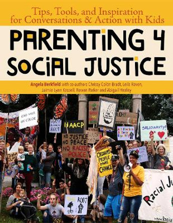 Parenting for Social Justice: Tips, Tools, and Inspiration for Conversations and Action with Kids by Angela Berkfield 9781950584109