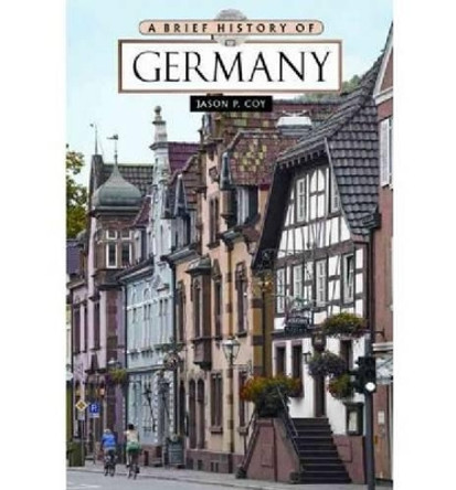 A Brief History of Germany by Jason Philip Coy 9780816083299